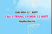 Giải câu 1 luyện tập trang 19 Hóa 12 Kết nối tri thức SGK